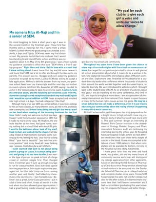 5
My name is Hiba Al-Naji and I’m
a senior at SEM.
It’s mind boggling to think 4 short years ago I was in
the second month of my freshman year. Those first few
months were a challenge for me. I came from a small
Islamic School where my graduating class totaled 6 stu-
dents, 4 boys and 2 girls. SEM was never my first choice
school. My parents had drilled into my head that I would
be attending Grand Island Public school and there was no
question about it. In May of my 8th grade year, I saw a flyer outside
my guidance counselor’s office that said “SEM offers a 1-to-1 lap-
top program.” Right then and there I fell in love with a school that
I knew nothing about. I went home that day and did some research
and found that SEM had a lot to offer and brought the idea up to my
parents. The answer was no. I begged and even asked my guidance
counselor to speak to my mom. Luckily SEM was willing to accept a
late application. Without a definite answer from my mom, my previ-
ous school faxed over my transcripts and the next day my mother
received a phone call from Ms. Auwarter at SEM saying I needed to
come in the following day to take my entrance exam. I came in, took
the entrance exam, and the following day received a call from Ms.
Auwarter saying I scored exceptionally on both my math and English
and I would be a great addition to SEM. I was accepted and enrolled
into high school in 4 days. Too bad college isn’t like that!
Although many of us see SEM as a small school, it was like a college
tome;somanyclasses,somanydifferentfaces,allnewtome,andIwas
new to everyone, too. Itwasn’teasybeingtheonlygirlthatworeascarf
on her head when meeting all the incoming freshman for the first
time. I didn’t really feel welcome my first few days.
It wasn’t until Hornet/Jacket sleepover at SEM that
I made my mark on my class. Mr. Hopkins, the one
male teacher at the event, had gone home, leav-
ing nothing but a school filled with about 80 girls.
I went to the bathroom alone, took off my scarf,
fixedmyhair,andwalkedintothechapel.I felt like
a top model at that moment. Everyone came run-
ning up to me, feeling my hair, “your hair is so long
Hiba!” “your hair is beautiful” “you look like prin-
cess jasmine!” And in my head all I was thinking
was “yesssss, finally I can be a part of them.”
I soon learned that Sem is not about being
part of a group or clique. It is about being your-
self and giving it all you have to offer. I was nev-
er the type of person to speak in front of a large
crowd or confront people first. That changed
here. Freshman year I built up enough courage
to run for class president. I lost, but it was a great
learning experience. I ran again sophomore year,
again lost, but that didn’t stop me from running
another year, and finally I had talked my class-
mates into electing me. I can honestly say, I be-
lieve I was a great Junior Class president. I put in
a lot of time and effort. It was all worth it in the
end when my class showed great appreciation. I
had a great feeling inside knowing I was able to
give back to my school and community.
Throughout my years here I have been given the chance to
share my culture and religion with the school on numerous occa-
sions. I arranged for my previous principal to come in and give an
all school presentation about what it means to be a woman in Is-
lam. She explained how all the stereotypical ideas of Muslim wom-
an are false. Sophomore year, I traveled to Philadelphia for a stu-
dent diversity leadership conference where thousands of students
from around the world worked together and discussed topics re-
lated to diversity. We were introduced to activities which I brought
back to the student body of SEM. As co-president of Justice League
this year, I will be traveling to the same conference, this time in
DC, and hope to bring back more ideas. I am also president of Am-
nesty International and International Club. I want to open the eyes
of many to the human rights issues across the globe. We may be a
small school but we can make a difference, even if it just means
educating our communities about the reality of what’s happening
in many third world countries.
All that I’ve learned in past three years has truly prepared me for
a bright future. In high school I chose my pro-
fession early of pharmacy and have stuck with
it. This past summer I began an internship at
Roswell Park Cancer Institute in the depart-
ment of Urology, Robotic Surgery and Phar-
maceutical Sciences, and I am continuing my
internship during the school year. At Roswell I
have participated in labs where we test differ-
ent medicines that can show early stages of
cancer in the blood. I have also compiled a da-
tabase of over 1000 patients, that when com-
pleted, will be available to doctors, not only in
the hospital but very likely, nationwide.
I have great faith that my time and hard
work, my grades, job and my many hours of
community service each year will distinguish
my college application from other applicants.
I plan on attending the UB School of Pharma-
cy’s Early Assurance Program that allows high
school seniors to be accepted into the Gradu-
ate School of Pharmacy as a college freshman
and complete studies in six years. I know SEM
has prepared me well, not only for college, but
also for life after school. I’ve learned many les-
sons here that I will forever remember and I
feel very confident graduating this year know-
ing I’m prepared for bigger and better things.
“My goal for each
club is to give each
girl a voice and
unite our voices to
allow change.”
 