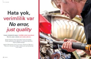 22 PARTNER PARTNER 23
Verimlilik Just Quality Verimlilik Just Quality
Hata yok,
verimlilik var
No error,
just quality
Synatec çözümleriyle tanışın, verimliliği yeniden tanıyımlayın
Meet the synatec solutions and re-define efficiency
Kalite Yönetimi, Proses Güvenliği, Üretim Verimliliği…
Üretim optimizasyonu sağlayan ve iş hacmini maksimize
eden üç anahtar konsept.
Quality Management, Process Security, Production Efficiency…
Three key concepts for product optimization and maximizing
work volume.
 