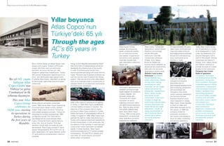 30 PARTNER PARTNER 31
Atlas Copco’nunTürkiye’deki 65 yılı AC’s 65 years in Turkey Atlas Copco’nunTürkiye’deki 65 yılı AC’s 65 years in Turkey
Bu yıl 142. yaşını
kutlayan Atlas
Copco Grubu’nun
Türkiye’ye gelişi
Cumhuriyet’in ilk
yıllarına dayanıyor.
This year Atlas
Copco Group
celebrates its
142th year, starting
its operations in
Turkey during
the first years of
Republic.
Yıllar boyunca
Atlas Copco’nun
Türkiye’deki 65 yılı
Through the ages
AC’s 65 years in
Turkey
Birinci Dünya Savaşı ve İstiklal Savaşı’ndan
yorgun çıkmış genç Türkiye Cumhuriyeti,
sosyal reformların yanı sıra ekonomik
atılımların da sonuç vermesi için ülke
altyapısını geliştirmeyi hedefliyordu. Yurdun
dört yanına medeniyetin ulaştırılmasının en
emin yolu demiryolları ağını geliştirmekti.
O yıllarda Atlas Diesel, makineleri ve tekniği
ile demiryolları yapımında önemli bir görev
üstlenmişti.
Birkaç yıllık bir temsilcilik sürecinden
sonra, 1950 yılında Atlas Copco İstanbul’da
bir limited şirket olarak kuruldu. Şirketin
hedefi, Atlas Copco ürünlerini Türkiye’ye
ithal ederek piyasaya sunmaktı. Türkiye’nin
sanayileşme hamlesi çerçevesinde 1969
yılı Ağustos ayında Türk hükümetinin
yayınladığı özel bir kararnameyle Atlas
Copco Türkiye’de üretim yapma hakkına
sahip oldu. Aynı yıl İstanbul Tuzla’daki
tesislerin temeli atıldı ve inşaatı da hızla
tamamlandı. Atlas Copco burada VT serisi
seyyar kompresörlerle TEX ve RH kırıcı ve
delici tabancaların, BT serisi elektrikli ve KE/
KT serisi pistonlu kompresörlerin üretimini
sürdürdü.
Young Turkish Republic exhausted by World
War and War of Independence aimed for
developing the infrastructure of the country
in order to achieve good results from
economical attempts along with social reforms
made. The best way to spread civilization all
over the country was to extend the railway
system. That was the time when Atlas Diesel
took on an important task in construction of
railways thanks to its advanced machineries
and techniques developed.
After a few years of working as an agency
in Turkey, in 1950 Atlas Copco established
a limited liability company in Istanbul. The
objective of the company was to import
and launch Atlas Copco products in Turkey.
Within the frame of industrialization efforts of
Turkey, in August of 1969, Atlas Copco was
granted the right to make manufacturing in
Turkey with a special enactment adopted by
Turkish Government. In that same year, the
foundations of the facilities in were laid and
construction works have been completed
rapidly. In these facilities, Atlas Copco
continued production of VT series portable
compressors, TEX and RH air breaker and
rock drills, BT series electric and KE/KT
series piston compressor.
Atlas Copco Türkiye,
yaklaşık 25 yıl boyunca,
gerek yurtdışında üretilen
en son teknoloji ürünleri
ithal ederek müşterilerinin
hizmetine sundu, gerekse
Tuzla’daki tesislerinde
yerli makinelerin üretimine
devam etti.
Teknolojinin gelişmesine ve
rekabetin artmasına bağlı
olarak değişen ve çeşitlenen
müşteri talepleri, tüm
dünyada olduğu gibi
Türkiye’de de müşteri
hizmetleri ve servis
odaklılığın öneminin daha
çok ağırlık kazanmasına yol
açtı. Satış ve satış sonrası
hizmetlere odaklanmaya
karar veren Atlas Copco
Türkiye, 1994 yılında üretim
faaliyetlerini sonlandırarak
satış, pazarlama ve servis
faaliyetlerine odaklandı.
Atlas Copco, Türkiye’deki
faaliyetlerini, şimdi 4 Genel
Müdürün sorumluluğu
altında 340 kişilik
kadrosuyla Tuzla’daki
merkezinden yönetiyor.
Ankara, İzmir, Adana,
Bursa ve Trabzon’da
bulunan servis atölyeleri ve
ekipleriyle de müşterilerine
daha yakın bir konumda
çalışmalarını sürdürmekte.
Şirketin 4 ana iş alanı
bulunuyor: Kompresör
Tekniği (basınçlı hava
üreten ekipmanlar), Maden
ve Kaya Kazısı Tekniği
(yeraltı/yerüstü delici
makinaları, yer altı maden
nakliye kamyonları ve
yükleyicileri, havalandırma
fanları, karotlu sondaj
ekipmanları ve sarf
malzemeleri, mobil kırma
üniteleri ve doğal taş
sektöründe kullanılan delici
ve kesici ekipmanlar..vb),
İnşaat Tekniği (yol inşaat
ekipmanları, kırıcılar ve
seyyar kompresörler) ve
tabi Endüstriyel Teknik
(endüstriyel el aletleri
ve montaj sistemleri
çözümleri).
For approximately 25 years,
Atlas Copco continued both
importing state-of-the-art
technology products produced
abroad and manufacturing
local machineries at its
facilities in Tuzla.
Customer demands
changed and became
diversified due to
technological developments
and increasing competition
and accordingly like
throughout the whole
world, customer satisfaction
and service-oriented
business became much
more important in Turkey.
Atlas Copco Turkey decided
to focus on sales and
after-sales services and for
this reason, in 1994 the
company ended its
production activities in
the country and started to
focus on sales, marketing
and service operations.
Today Atlas Copco carries
out its operations in Turkey
at its headquarter in Tuzla,
under the leadership of 4
General Managers with a
staff of 340 people. Service
workshops and teams in
Ankara, Izmir, Adana, Bursa
and Trabzon continue to
provide services at a closer
location to its customers.
Company has 4 main
fields of operation:
Compressor Technique
(compressed air producing
equipment), Mining and
Rock Excavation Technique
(under/aboveground drilling
machineries, underground
mine conveying trucks and
loaders, ventilation fans,
core drilling equipment
and consumables, portable
crushing units and drills
and cutters used in natural
stone sector etc.),
Construction Technique
(road construction
equipment, crushers and
portable compressors)
and of course Industrial
Technique (industrial tools
and assembly systems
solutions).
 