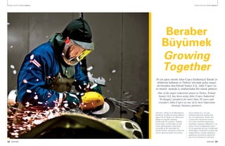 32 PARTNER
Beraber Büyümek Grow Together Beraber Büyümek Grow Together
Beraber
Büyümek
Growing
Together
20 yılı aşkın süredir Atlas Copco Endüstriyel Teknik’in
ürünlerini kullanan ve Türkiye’nin önde gelen sanayi
devlerinden olan Erkunt Sanayi A.Ş., Atlas Copco’yu
en önemli stratejik iş ortaklarından biri olarak görüyor.
One of the major industrial giants in Turkey, Erkunt
Sanayi A.Ş. has been using Atlas Copco Industrial
Technique’s products for more than 20 years and
considers Atlas Copco as one of its most important
strategic business partners.
Otomotiv, Traktör ve İş Makinelerine
yönelik gri ve sfero pik parça dökümü
yapan Erkunt Sanayi A.Ş. dökümünü
yaptığı bu parçaları işleyerek
sektöründe fark yaratıyor. Özellikle
motor bloğu, silindir kafası ve dişli
kutusu gibi parçaların üretiminde
uzmanlığı ve ileri teknolojisi ile
tanınan Erkunt, ürünlerinin önemli bir
kısmını işlenmiş olarak ihraç ediyor.
Erkunt Sanayi A.Ş. not only
produces gray and nodular cast
iron for Automotive, Tractor and
Construction Equipment sector
but it also machined these parts
produced, creating a difference in its
sector. Erkunt is especially known
for its expertise and use of advanced
technology in production of parts like
engine blocks, cylinder heads and
gearboxes and exports significant
part of its products as machined.
PARTNER 33
 