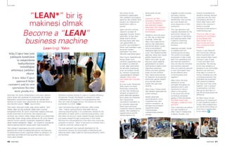 40 PARTNER
Lean Lean
“LEAN*” bir iş
makinesi olmak
Become a “LEAN”
business machine
Lean (ing): Yalın
Atlas Copco’nun yeni
yaklaşımı kendisinin
ve müşterilerin
faaliyetlerinin
verimliliğini
arttırmaya yardımcı
oluyor.
A new Atlas Copco
approach helps
customers and its own
operations become
more productive.
İşletmeler her zaman üretkenliklerini arttırmanın yollarını
ararlar. Bazen fark yaratacak bir pozisyonda olan insanlar
faaliyetlerin yürütülmesi sürecine aktif bir şekilde dahil
oldukları için büyük resmi göremezler. Bu konuda birçok iş
alanında etkili çözüm “Yalın” düşünmektir.
Yalın üretim veya yalın imalat, çoğu zaman sadece “yalın”
ifadesi, diğer her şeyi azaltarak, değer katan unsurları
belirginleştirmektir. Bir üretim sürecindeki kayıpları önlemeye
yönelik sistematik bir yöntemdir. Yalın yaklaşımı aynı
zamanda, aşırı yüklerin neden olduğu atıkları ve iş yüklerindeki
eşitsizliğin neden olduğu atıkları dikkate alır. Bir ürünü tüketen
veya bir hizmeti kullanan müşterilerin pespektifini dikkate
alarak hareket edildiğinde “değer”, bir müşterinin karşılığında
ödeme yapmaya gönüllü olduğu eylem veya süreçlerdir.
Yalın yaklaşımı başlangıçta otomotiv endüstrisi için
geliştirilmiştir ancak bu yaklaşımda atıkların tanımlanması
ve azaltılmasına yönelik uygulanan ilkeler, bu yaklaşımı, bir
işletmede verimliliği arttırmak açısından ideal bir çözüm
haline getirmektedir.
Business is always looking for ways to increase efficiency.
Sometimes, though, the people in a position to make
a difference are so involved in running operations that
they can’t see the bigger picture. The solution for many
businesses is to think “Lean.”
Lean manufacturing or lean production, often simply
“lean” means making obvious what adds value by
reducing everything else. It is a systematic method for the
elimination of waste within a manufacturing process. Lean
also takes into account waste created through overburden
and waste created through unevenness in work loads.
Working from the perspective of the client who consumes
a product or service, “value” is any action or process that a
customer would be willing to pay for.
The Lean approach was originally developed for the
automotive industry, but its principles of identifying and
reducing waste make it ideal for improving efficiency within
any business.
Lean Lean
PARTNER 41
Her sürece ve her
endüstriye uygulanabilir.
Yalın yaklaşımı yolculuğuna
başlamış olan şirketler daha
esnektir ve müşterilerinin
beklentilerini daha iyi
yanıtlar.
Japon otomotiv üreticisi
Toyota bu konsepti ilk
uygulayan firmadır. Sistem,
işletmeleri, bir geri adım
atarak önemli sorular
sormaya teşvik eder: Akış
nasıl geliştirilebilir ve
envanter nasıl azaltılabilir?
Atıklar nasıl azaltılabilir veya
tamamen ortadan
kaldırılabilir? İşin farklı
bölümleri nasıl birlikte çalışır?
Atlas Copco, faaliyetlerinde
benzer ilkeleri uzun
zamandır uygulamakta olan
bir şirkettir ve sistemde
rol alan diğer işletmelere
de talimatlar verebilecek
iyi bir konumdadır. İleride
bu, herkesin süreçlerinde
uygulayacağı bir yaklaşım
olacaktır. Atlas Copco
Yalın Paketi dört unsurdan
oluşur:
İlk unsur şudur: Müşteriler
Atlas Copco’nun İsveç
Nacka’daki merkezinde
yer alan Yalın Akademiye
katılarak ve kapsamlı bir
pratik eğitimden geçebilir.
İkinci olarak ise müşteriler
Yalın Danışmanlık
hizmetlerini kullanabilir ve
bu hizmetler sayesinde,
Atlas Copco personeli,
müşterinin tesisine seyahat
ederek, Yalın yaklaşımının
uygulanmasına yönelik
sahada kapsamlı bir
danışmanlık hizmeti
verebilir.
Üçüncüsü ise Yalın
yolculuğuna başlamış olan
ve uyum seviyelerinin
test edilmesini isteyen
işletmelere Yalın Denetimi
ve Onaylama süreçlerinin
önerilmesidir.
Dördüncü unsur da şudur:
bir Yalın Ağı ve Topluluğu
seçeneği, Yalınla ilgili
Atlas Copco eğitimlerine
katılmış olan işletmelere,
birbirleriyle iletişim içinde
olma ve tecrübelerini
paylaşarak öğenme fırsatını
sunar. Yalın Akademisindeki
eğitimler, akılda kalıcı olacak
şekilde tasarlanmıştır.
Eğitim oturumları, üç gün
boyunca, çeşitli odalarda
gerçekleştirilir ve üretim
hattında da bir eğitim verilir.
Eğitimlere katılanlara,
birlikte çözmeleri gereken
pratik sorunlar yöneltilir.
Yalın, katılımcılara sunulan
bir hediyedir ve sonrasında
katılımcılar, gerçek hayatta
bunu tecrübe ederek
aradaki farkı görmeye
çalışırlar.
Atlas Copco Türkiye olarak
Yalın Akademi çalışmalarımızı
sürdürmekteyiz.
Gerekli çalışmalar
tamamlandıktan sonra
müşterilerimize, yalın
üretimin temellerini, ve
yalınlaştırma konseptini
uygulamalı olarak
mükemmeliyet
merkezimizde anlatıyor
olacağız.
It applies to every process
and every industry.
Companies that have
started their Lean journey
are more flexible and
more responsive to their
customers.
The Lean approach was
originally developed for the
automotive industry, but
its principles of identifying
and reducing waste make
it ideal for improving
efficiency within any
business.
Japanese carmaker Toyota
is credited with first
introducing the concept.
The system encourages
businesses to take a step
back from operations and
ask important questions:
How can flow be improved
and inventory reduced?
How can waste be reduced
or even eliminated? How
do the different parts
of the business work
together?
Atlas Copco has long
adhered to similar
principles throughout its
operations and is well
positioned to instruct
others in the system.
In the future this will be
something everybody
applies in their processes.
The Atlas Copco Lean
Package is made up of four
elements:
First, customers can attend
the Lean Academy at
Atlas Copco’s headquarter
in Nacka, Sweden, and
receive comprehensive
hands-on training. Second,
customers can use Lean
Consultancy services, in
which Atlas Copco staff
travel to the customer’s
facility to provide
intensive on-site advice in
implementing Lean.
Third is an offer of Lean
Auditing and Certification
for businesses that
have started on the
Lean journey and want
their compliance levels
assessed.
Fourth, a Lean Network
and Community offering
allows businesses that
have received Atlas Copco
training in Lean to stay
in touch and learn from
one another. The training
at the Lean Academy is
designed to be memorable.
Sessions are held over
three days in a series of
rooms, including one with
a working production line.
Attendees are presented
with practical problems
that they must then solve
together. Lean is present
to participants, and then
they go out and see it in
real life and experience the
difference.
As Atlas Copco we are
working on an investment
in Lean Academy locally in
Turkey. After establisment,
we will be transmitting our
know-how in applied lean
to our clients.
 