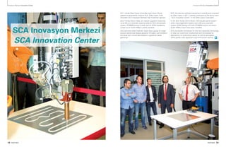 14 PARTNER PARTNER 15
İnovasyon Merkezi Innovation Center İnovasyon Merkezi Innovation Center
2011 yılında Atlas Copco tarafından satın alınan Alman
yapıştırma ekipmanları üreticisi SCA, Atlas Copco Tuzla
ofisindeki SCA İnovasyon Merkezi’nde müşterileri ağırlıyor.
SCA Türkiye Demo Odası, bir manuel uygulama sistemine
ve bir 80 ccm otomatik sisteme sahip bir SCA çift pompalı
sistem, SYS6000 kontrol ünitesi olan bir ADKE dozajlama
ünitesi ve bir KUKA KR60-3 robotla donatıldı.
SCA otomotiv kadar havacılık, beyaz eşya, güneş ve rüzgar
enerjisi sektöründe faaliyet gösteren firmaların verimliliklerini
arttıracak yeni montaj teknolojilerini uygulamalı olarak
gösteriyor.
SCA, the German adhesive equipment manufacturer acquired
by Atlas Copco in 2011, hosting customers at the demo room
“SCA Innovation Center” in the Atlas Copco Tuzla plant.
In the SCA Turkey Demo Room; SCA double barrel system
with a hand applicator system and a 80 ccm automatic
system ADKE dosing unit with SYS6000 control unit and a
KUKA KR60-3 robot have been installed.
SCA coordinate workshops for this new assembly technology
to raise our customers’ productivity and showcased its
applications for automotive sector as well as aerospace,
white goods, solar equipment and wind power sectors.
SCA Inovasyon Merkezi
SCA Innovation Center
 