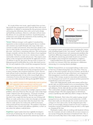 7waterstechnology.com June 2015
Roundtable
As a result of these new needs, capital markets firms are turn-
ing towards data management tools to provide them with crucial
capabilities; in addition to automating the data governance process
and housing data definitions, these tools can be used to design
and build data warehouses. However, tools alone will not ensure
the delivery of a successful data warehouse. Sound information
architectures must include the components of data modeling, data
quality, data stewardship and governance.
Tanner: Different strategies can be applied. Centralised data
repositories or data warehouses presenting the data in a uniform
and consistent way would ultimately solve many of the issues
common in today’s environment. Some firms have already or are
close to achieving this, but many have learned that this is a com-
plex time- and resource-consuming endeavour. The environment
changes constantly, not least due to the volume of new regulation
introduced. The business wants to see a shorter time to market
and benefits realised in months and not years. This requires more
agility in data management and with this the application of tacti-
cal solutions to specific data needs. Discrete tools or systems can
help gaining speed and flexibility but on the other hand increase
the cost and complexity of the overall data management function.
McInnis: I really don’t think firms can achieve what they want
to—or need to—with either discrete data management tools or an
in-house enterprise data warehouse built from scratch. Discrete
tools will just result in siloed data, which creates the governance
issues I mentioned earlier. It’s one of the reasons Eagle offers a
continuum of services that span from an on-premise solution to a
co-sourced or fully outsourced offering through BNY Mellon.
Q Can capital markets firms realistically look to partner
with specialist data management vendors and
“outsource” their data management functions? If so, what
functions would such an arrangement cover?
Fleming: The vendor community has multiple responses to these
problems, and each of them has their own spin. Some of the larger
vendor companies have the perspective, “If you do everything
with us, you won’t have a problem.” The fact of the matter is
that there’s not a single firm that has just one way of doing stuff.
Where we really need to focus is that a lot of people are focusing
on structured data—because that’s what they know best—but
what we really need to do is look at the world of structured,
unstructured and semi-structured data. The problem is that there
are different classes of tools with different capabilities, so that’s an
area where the industry could do better.
Engelman: Capital markets firms have rightfully developed a
mixed view of outsourcing. On one hand, the cost savings and
increased efficiencies that are promised by outsourcing vendors are
too tempting to ignore, particularly when considering the continu-
ously shrinking margins in the “new normal” world. On the other
hand, the increased governance and communication problems that
result from offshoring arrangements frequently outweigh the ben-
efits offered by outsourcing, particularly for processes as sensitive
and complex as data management and regulatory compliance.
Capital markets firms must ensure that their selected vendor
can work as an extension of the firm, operating in a collaborative
outsourcing, or co-sourcing, business paradigm.
Tanner: Financial firms are increasingly looking at other sectors
to find ways of industrializing their own value chain. Firms no
longer see the need to produce all services in-house, specifically if
they are not considered to be part of the firm’s core competences.
Data management is an obvious candidate in this respect. Key
concepts of this strategy are process innovation and standardisa-
tion. Existing processes need to be analysed and their potential for
standardization needs to be assessed.
Those with a high potential, usually more routine and less firm
specific tasks can easily be handed over to an external partner. They
may include data feed management, system operation, data checks
and validations. On the other side there are those with less potential.
They could include exception handling for time critical processes,
managing changes with wide ranging impacts on downstream
systems or producing value added data which is unique to the firm.
McInnis: Absolutely. That’s where the market is going, toward
managed services and a service-oriented architecture, or SOA.
Firms don’t really care who provides the security master record,
as long as it’s clean and accurate. It’s the integration piece that
clients are increasingly seeking to hand over because it requires a
tremendous amount of bandwidth to keep up with it, as the inputs
are changing all the time.
Third-party vendors, who are working with hundreds of firms,
have the economies of scale to dedicate the necessary resources to
stay on top of things like alterations to benchmark feeds. Also, it
doesn’t necessarily help clients if they simply outsource one piece
Dominique Tanner
Head of Business Development
SIX Financial Information
Tel: +1 203 353 8100
Web: www.six-financial-information.com
 