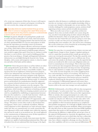 Special Report Data Management
8 June 2015 waterstechnology.com
of it, or just one component of their data, because it still requires
considerable resources to monitor and integrate everything else
like core security data, ratings and corporate actions.
Q Typically where do capital markets firms go wrong
when it comes to managing their data? What areas on
data management do they tend to overlook or underestimate
in terms of cost, time and complexity?
Bottega: In general, although we’re getting better, people need
to realize that data management is not a finite, short-term project,
but a multi-year, culture-changing initiative that must become part
of a firm’s operational DNA. I’ve seen too many projects cut short
because the expectation was immediate return on investment.
Data management will improve efficiency and increase transpar-
ency of data, which leads to better risk management and marketing.
But this will take time (and money) to build the proper infrastruc-
tures needed to support these goals. Firms have to continue to realize
that there is a cost to all this—not so much in building good data
practices, but in not doing so. A fragile and fragmented information
infrastructure was not helpful during the financial crisis. Strong
discipline, with accurate and transparent content, is critical to sound-
ness and safety of the banks and the industry.
Engelman: Firms that govern data in an ad hoc fashion are inher-
ently setting themselves up for failure. The collection, storage,
reconciliation, and analysis of data is unavoidably complex, mean-
ing firms that do not implement a formal governance program
stand to lose substantial time and money in data management. To
avoid such expenditures and ensure enterprise-wide alignment,
data governance programs must be highly standardized, adhering
to a common language and business-domain model. A centralized
process and dictionary for standardization should be supported
by a common technical infrastructure to ensure the information
derived from the data is consistent across the enterprise. This
standardization requires that compromises be made across business
applications, which introduces complexity in finalizing and sign-
ing off on specifications. Moreover, keeping standards current can
only be accomplished by establishing an organizational structure
that owns the standard (i.e. a run the bank function)—which can
be difficult year over year as budgets and priorities change.
Ownership of these tasks often falls to IT organizations, who
lack the authority to define and enforce standards or to implement
change. This power vacuum often results in decentralized data
management, which causes a multitude of problems. Without
central alignment on how adjustments are made and more impor-
tantly, how they are communicated, it is nearly assured that the
same adjustment will be made multiple times within the organiza-
tion and may be made in an inconsistent way. An overall approach
to the communication of adjustments across all data repositories is
important to ensure the integrity of data.
Finally, and perhaps most crucially, firms must ensure that their
employees are capable of understanding institutional data. Most capi-
tal markets firms do not understand their data lineage to the degree
required to allow the business to confidently state that the informa-
tion they are viewing is correct and complete; knowledge of data is,
in many cases, limited to what people view on user interfaces. This
is further challenged by vendor proprietary systems, attrition of staff
supporting in-house systems and lack of usable documentation.
What you really want to have is a good data architecture
program. Every time you look to build a new system along the
way, you don’t want people going out there and just solving the
problem for themselves. How are people going to take the data?
Consume the data? And if this new system is going to create data,
you have to make sure that you’re not making another copy of
something that exists someplace else. You need to have something
like an data architecture review board for the on-boarding of data
to make sure everything is tied together.
Tanner: For some data, it is essential to keep a history over time and
to apply historic changes to them. Imagine a regulator spotting an
error in a report that was produced three month ago and asks for a
correct one covering the same period. The data that caused the error
might be frequently changing and is now in a different state. If you
can’t correct the mistake in the history and re-run the report for that
period, you would not be able to meet your obligations unless you
revert to a manual process of recreating it. This is what many firms
have to do because data management did not pay enough attention
on identifying data that needs to be keep over time. Incorporating
time in a data repository is complex and system support is limited.
One of the reactions frequently seen is that of applying brute
force and maintaining a history of everything. This however is
very costly and adds a lot of unnecessary complexity. An analysis
of the history requirements of the business processes should be
conducted, identifying the data points for which history needs
to be maintained. A differentiated approach will ensure that a
firm can fulfil the essential needs for access to historic data by the
business while at the same time manage cost and complexity.
McInnis: Unfortunately, a lot of firms still view data management
solely through a “security master data” lens, and fail to leverage
the information that’s available to them across their organizations.
Make no mistake, data management projects are costly, time-
consuming and truly complex, but they’re well worth it when you
consider not only the new efficiencies, but the value-add as well.
For instance, I’ll see some firms who extend their data manage-
ment capabilities to their investment operations or to complement
their portfolio management—be it through an IBOR, business intel-
ligence or equity and fixed-income attribution. When you juxtapose
the value these firms are able to generate from their EDM capabilities
against those that merely see data management as a reporting tool
or for pricing, the difference is night and day and you get a sense of
the respective ROI potential or, conversely, the opportunity costs. I
think we’ve entered a new era in which those that have a robust data
management platform in place and leverage it across their organiza-
tions, have a distinct competitive advantage over those that don’t. In
time, these capabilities will serve as a true moat and differentiator. n
 