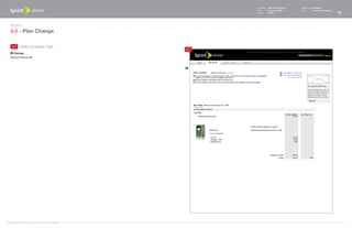 Document   Sprint Plan Optimizer   Created by   Ed Madigan
                                                                    Date       February 16, 2009       Group        User Experience Design
                                                                    Version    021609                                                        27



   Design
   4.0 - Plan Change

    4.2 Order Complete Page
                                                              4.2
    1   Savings
   Remove Status bar



                                                              1




©1999-2008 Sprint-Nextel Corp. | Proprietary & Confidential
 