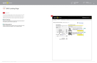 Document   Sprint Plan Optimizer   Created by   Ed Madigan
                                                                               Date       February 16, 2009       Group        User Experience Design
                                                                               Version    021609                                                        8



   Design
   1.0 - SPO Landing Page

    1.5 Good Fit

   The good fit message page is shown when the plan and usage
   do not exceed the thresholds for recommended plans. The               1.5
   customer may, however, decide to see the plans that would be
   offered even though their current usage fits their current plan.

    1   Good Fit Message
   Display	good	fit	message	and	a	button	that	will	recommend	plans	if	
   the customer wishes to see the 'upsell' plan.


    2   Alert Message Sign Up
   Display message allowing customer to sign-up for alerts as to when
   a better plan becomes available. (this is a separate project)

                                                                                                                         1




                                                                                                                         2




©1999-2008 Sprint-Nextel Corp. | Proprietary & Confidential
 