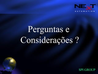 A U T O M A T I O N
SPI GROUP
Perguntas e
Considerações ?