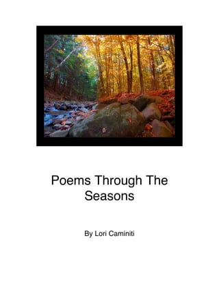 Poems Through The
Seasons
By Lori Caminiti
 