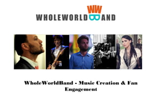 WholeWorldBand - Music Creation & Fan
Engagement
 