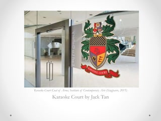 Karaoke Court Coat of Arms, Institute of Contemporary Arts (Singpaore, 2015)
Karaoke Court by Jack Tan
 
