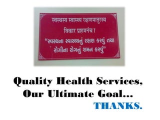 Quality Health Services,
Our Ultimate Goal…
THANKS.
 