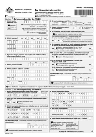 53
FORMS ON FILE?
See over 
Issued by CARE Super Pty Ltd
ABN 91 006 670 060 AFSL 235226
RSE L0000956 RSE R1004120
Page 1 of 2
ORIGINAL – Tax Ofﬁce copy
www.ato.gov.au
This declaration is NOT an application for a tax ﬁle number.
■ Please print neatly in BLOCK LETTERS and use a BLACK pen.
■ Print X in the appropriate boxes.
■ Make sure you read all the instructions before you complete this declaration.
Tax ﬁle number declaration
NAT 3092-07.2007
Once this form is completed and signed, send the original to the Tax Ofﬁce and keep your copy in a secure place.
3 What is your registered business name or trading name (or your individual
name if not in business)
5 Who is your contact person?
Business phone number
Branch number
(if applicable)
4 What is your business address?
Suburb or town
State Postcode
There are penalties for deliberately making a false or misleading statement.
Signature of payer
DECLARATION by payer: I declare that the information I have given is true and correct.
Month YearDay
Date For WA, SA, NT, VIC or TAS
Australian Taxation Ofﬁce
PO Box 795
ALBURY NSW 2640
Return completed original Tax Ofﬁce copy to:
For NSW, QLD or ACT
Australian Taxation Ofﬁce
PO Box 9004
PENRITH NSW 2740
6 If you no longer make payments to this payee, print X in this box
Yes No
2 If you don’t have an ABN or withholding payer number, have you applied
for one?
See ‘More information for payers’
on page 6.
Section B: To be completed by the PAYER
1 What is your Australian business number (ABN) (or your
withholding payer number if you are not in business)?
30920707
TAXPAYER-IN-CONFIDENCE(when completed)
Section A: To be completed by the PAYEE
6 On what basis are you paid? (Select only one.)
Full-time
employment
Part-time
employment
Casual
employment
Superannuation
income stream
Labour
hire
7 Are you an Australian resident
for tax purposes? Yes No
You must answer No
at question 8.
9 Do you want to claim family tax beneﬁt or the senior Australians tax offset
by reducing the amount withheld from payments made to you?
NoYes
Complete a Withholding declaration, but only if you are
claiming the tax-free threshold from this payer. If you
have more than one payer, see page 3.
8 Do you want to claim the tax-free threshold from this payer?
Answer No at questions 9 and 10 unless you are a non-resident
claiming a senior Australians, zone or overseas forces tax offset.NoYes
If you have more than one source of income and currently claim
the tax-free threshold from another payer, do not claim it now.
ONLY CLAIM THE TAX-FREE THRESHOLD FROM ONE PAYER.
There are penalties for deliberately making a false or misleading statement.
Signature
Month YearDay
Date
DECLARATION by payee: I declare that the information I have given is true and correct.
10 Do you want to claim a zone,overseas forces,dependent spouse or special
tax offset by reducing the amount withheld from payments made to you?
NoComplete a Withholding declaration.Yes
11 (a) Do you have an accumulated Higher Education Loan
Programme (HELP) debt?
(b) Do you have an accumulated Financial Supplement debt?
Your payer will withhold additional amounts
to cover any compulsory repayments.Yes No
No
Your payer will withhold additional amounts
to cover any compulsory repayments.Yes
OR I have made a separate application/enquiry to the
Tax Ofﬁce for a new or existing TFN.See Privacy
of information on
page 6. OR I am claiming an exemption because I am under
18 years of age and do not earn enough to pay tax.
OR I am claiming an exemption because
I am a pensioner.
1 What is your tax
ﬁle number (TFN)?
2 What is your name? Title: Mr Mrs Miss Ms
Surname or family name
First given name
Other given names
3 If you have changed your name since you last dealt with the Tax Ofﬁce,
show your previous family name
4 What is your date of birth?
Month YearDay
5 What is your home address in Australia?
Suburb or town
State Postcode
8 5 5 7 1 3 3 2 2 0 1
S U P E R A N N U A T I O N
S C H E M E Q L D
L O C K E D B A G 5 0 4 2
P A R R A M A T T A
N S W 2 1 2 4
B U I L D I N G U N I O N S
1 8 0 0 7 3 6 7 4 6
 