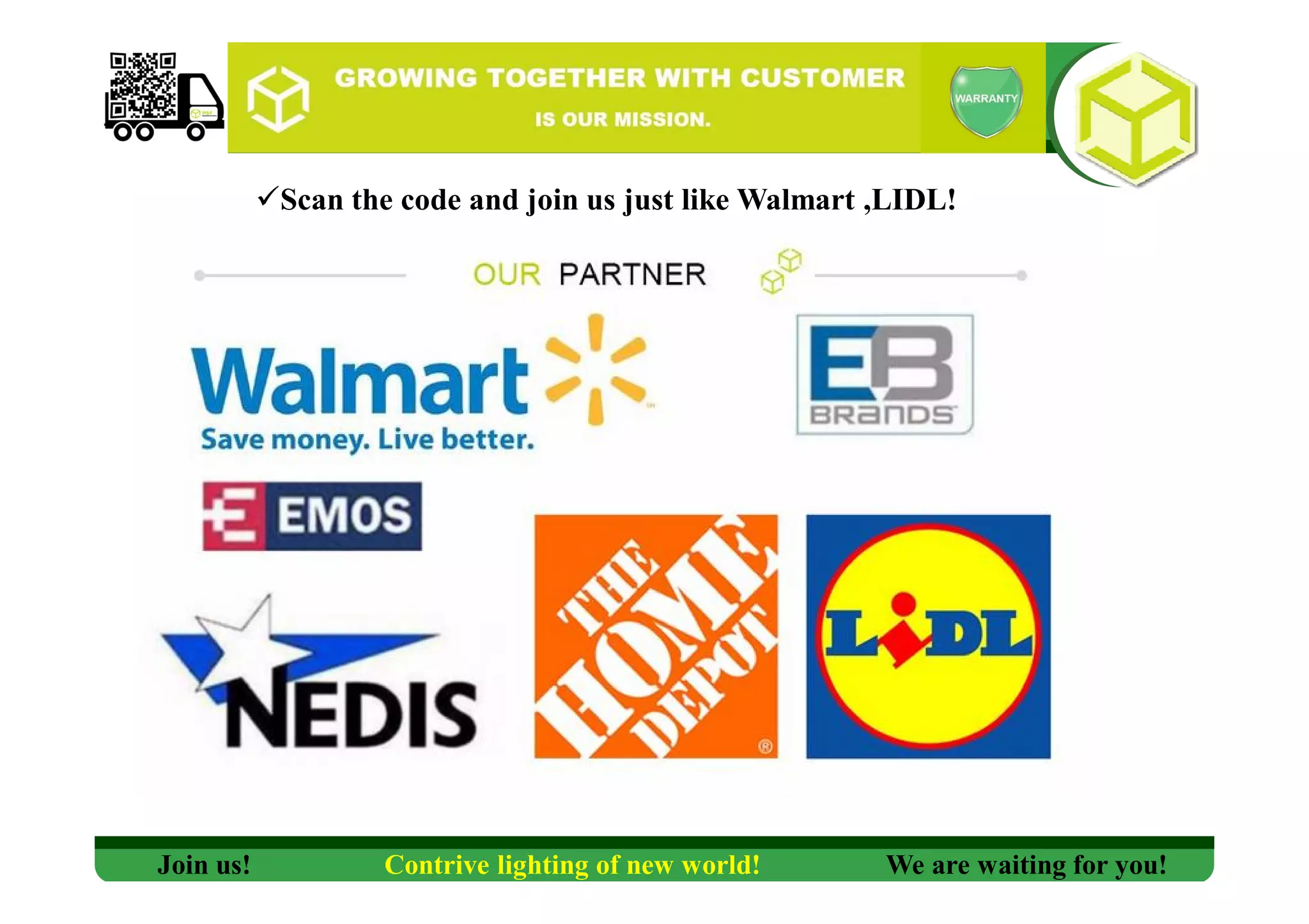 Join us! Contrive lighting of new world! We are waiting for you!
Scan the code and join us just like Walmart ,LIDL!
 