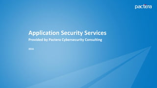 Application Security Services
Provided by Pactera Cybersecurity Consulting
2016
 