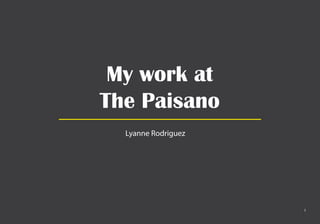 1
Lyanne Rodriguez
My work at
The Paisano
 