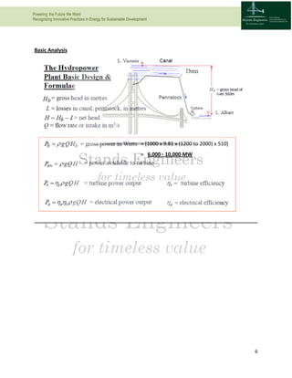 Powering the Future We Want
Recognizing Innovative Practices in Energy for Sustainable Development
6
Basic Analysis
= *1000 x 9.81 x (1200 to 2000) x 510+
= 6,000 - 10,000 MW
 