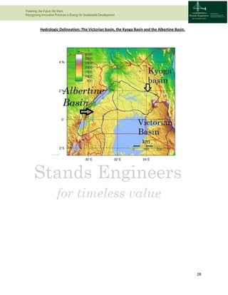Powering the Future We Want
Recognizing Innovative Practices in Energy for Sustainable Development
28
Hydrologic Delineation; The Victorian basin, the Kyoga Basin and the Albertine Basin.
 