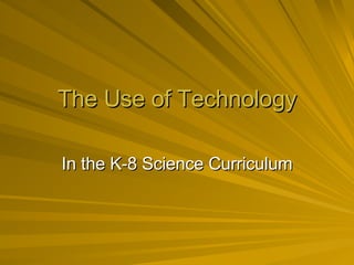 The Use of Technology In the K-8 Science Curriculum 