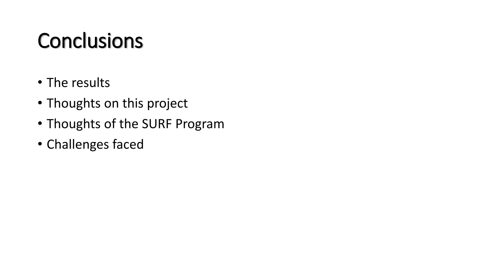 Conclusions
• The results
• Thoughts on this project
• Thoughts of the SURF Program
• Challenges faced
 