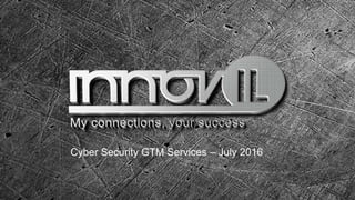 Cyber Security GTM Services – July 2016
 