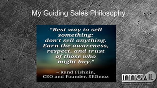 My Guiding Sales Philosophy
 