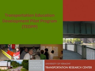 Transportation Education
Development Pilot Program
(TEDPP)
 