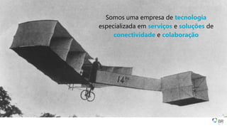 Somos uma empresa de tecnologia
especializada em serviços e soluções de
conectividade e colaboração
 