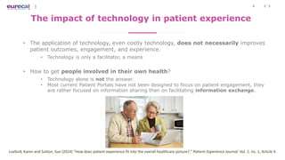 4
The impact of technology in patient experience
• The application of technology, even costly technology, does not necessa...