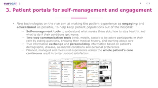 8
3. Patient portals for self-management and engagement
• New technologies on the rise aim at making the patient experienc...