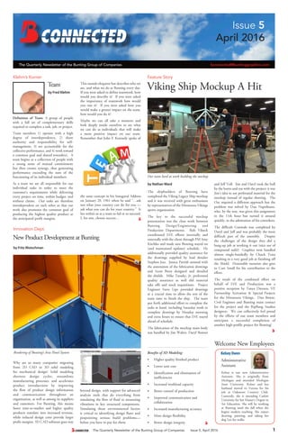 The Quarterly Newsletter of the Bunting Group of Companies Issue 5, April 2016 1
Feature Story
by Nathan Ward
Our team hard at work building the mockup
Rendering of Bunting’s Aria Panel System
Viking Ship Mockup A Hitby Fred Klehm
by Fritz Motschman
Klehm’s Korner
Innovation Dept.
Team
New Product Development at Bunting
Why are so many companies migrating
from 2D CAD to 3D solid modeling
for mechanical design? Solid modeling
shortens design cycles, streamlines
manufacturing processes, and accelerates
product introductions by improving
the flow of product design information
and communication throughout an
organization, as well as among its suppliers
and customers. For Bunting, this means
faster time-to-market and higher quality
products translate into increased revenue,
while reduced design costs provide larger
profit margins. 3D CAD software goes way
The shipbuilders of Bunting have
completed the Viking Legacy Ship mockup
and it was received with great enthusiasm
by representatives of the Minnesota Vikings
sports organization.
The key to the successful mockup
presentation was the close work between
Bunting Design/Engineering and
Production Departments. Rob Vilseck
coordinated D/E efforts internally and
externally with the client through PM Amy
Kitchko and made sure Bunting stayed on
(and maintained updates) schedule. He
additionally provided quality assurance for
the drawings supplied by lead detailer
Stephen Jesz. Jessica Parrish assisted with
the annotation of the fabrication drawings
and Scott Borst designed and detailed
the shields. Mike Tarasky, Jr. performed
quality assurance as well did material
take offs and stock requisitions. Project
Engineer Steve Lipe provided drawings
at a crucial time to allow the rest of the
team time to finish the ship. The team
put forth additional effort to complete the
tasks at hand, including Saturday work to
complete drawings by Monday morning
and extra hours to ensure that D/E stayed
ahead of schedule.
The fabrication of the mockup main body
was handled by Jim Walter, Daryl Bowser
Definition of Team: A group of people
with a full set of complementary skills
required to complete a task, job, or project.
Team members 1) operate with a high
degree of interdependence, 2) share
authority and responsibility for self-
management, 3) are accountable for the
collective performance, and 4) work toward
a common goal and shared rewards(s). A
team begins as a collection of people with
a strong sense of mutual commitment
but then creates synergy, thus generating
performance exceeding the sum of the
functioning of its individual members.
As a team we are all responsible for our
individual tasks in order to meet the
customer’s requirements while delivering
every project on time, within budget, and
without claims. Our tasks are therefore
interdependent on each other so that our
work also promotes the common goal of
producing the highest quality product at
the anticipated profit margins.
This sounds eloquent but describes who we
are, and what we do at Bunting every day.
If you were asked to define teamwork, how
would you describe it? If you were asked
the importance of teamwork how would
you rate it? If you were asked how you
would make a greater impact on the team,
how would you do it?
Maybe we can all take a moment and
look deeply inside ourselves to see what
we can do as individuals that will make
a more positive impact on our team.
Remember that John F. Kennedy spoke of
beyond design, with support for advanced
analysis tools that do everything from
simulating the flow of fluid to measuring
vibrations in key structural components.
Simulating those environmental factors
is critical to identifying design flaws and
pinpointing serious build problems—
before you have to pay for them.
the same concept in his Inaugural Address
on January 20, 1961 when he said “…ask
not what your country can do for you —
ask what you can do for your country.” It
lies within us as a team to fail or to succeed.
I, for one, choose success…
Benefits of 3D Modeling:
•	 Higher quality finished product
•	 Lower unit cost
•	 Identification and elimination of
inefficiencies
•	 Increased workload capacity
•	 Better control of production
•	 Improved communication and
collaboration
•	 Increased manufacturing accuracy
•	 More design flexibility
•	 Better design integrity
and Jeff Voll. Jim and Daryl took the bull
by the horns and ran with the project; it was
Jim’s idea to use perforated material for the
mockup instead of regular sheeting. The
Oar required a different approach but the
problem was solved by Dan Napolitano,
who, by the way, was given this assignment
in the 11th hour but turned it around
quickly, to the admiration of his coworkers.
The difficult Gunwale was completed by
Daryl and Jeff and was probably the most
difficult part of the assembly. Despite
the challenges of the design they did a
bang-up job at working it out (nice use of
compound radii!) Graphics were handled
almost single-handedly by Chuck Testa
resulting in a very good job at finishing off
the Shield. Honorable mention also goes
to Curt Small for his contribution to the
effort.
The result of the combined effort on
behalf of D/E and Production was a
positive reception by Tanya Dreesen, VP,
Partnership Activation & Special Projects
for the Minnesota Vikings, Dan Bowar,
Civil Engineer and Bunting main contact
for the project and the RipBang Studios
designers. We can collectively feel proud
by the efforts of our team members and
anticipate a successful completion of
another high-profile project for Bunting!
Kelsey is our new Administrative
Assistant. She is originally from
Michigan and attended Michigan
State University. Kelsey and her
husband moved to Verona for his
job at Oakmont Country Club.
Currently, she is attending Carlow
University for her Master’s Degree in
Art Education. She will be working
at Bunting until the fall when she
begins student teaching. She enjoys
drawing, painting, and taking her
dog Leo for walks.
Kelsey Owen
Administrative
Assistant
Welcome New Employees
Issue 5
April 2016
The Quarterly Newsletter of the Bunting Group of Companies							 bconnected@buntinggraphics.com
 