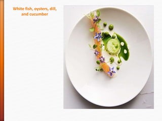 White fish, oysters, dill,
and cucumber
 