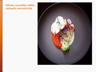 Salmon, cucumber, radish,
and garlic and mint jelly
 