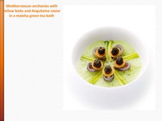 Mediterranean anchovies with
yellow leeks and Acquitaine caviar
in a matcha green tea both
 