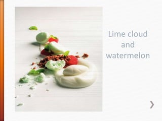 Lime cloud
and
watermelon
 
