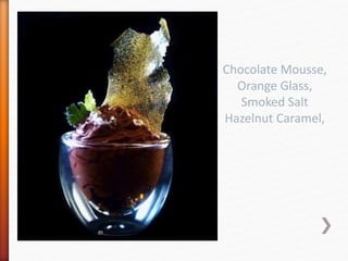 Chocolate Mousse,
Orange Glass,
Smoked Salt
Hazelnut Caramel,
 