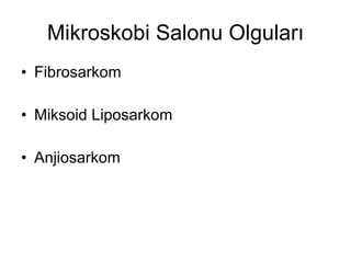 Mikroskobi Salonu Olguları Fibrosarkom Miksoid Liposarkom Anjiosarkom 