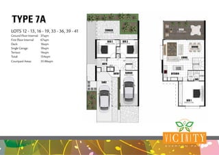 TYPE 7ATYPE 7A
V IC I N ITYE V E R T O N P A R K
LOTS 12 - 13, 16 - 19, 33 - 36, 39 - 41
Ground Floor Internal:	 37sqm
First Floor Internal:	 67sqm
Deck:	16sqm
Single Garage:	 18sqm
Terrace:	16sqm
Total:	154sqm
Courtyard Areas: 	 35-86sqm
------- -- 21sqm
 