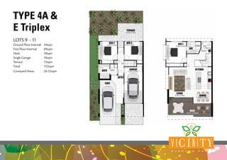 V IC I N ITYE V E R T O N P A R K
TYPE 4A &
E Triplex
TYPE 4A &
E Triplex
LOTS 9 - 11
Ground Floor Internal:	 34sqm
First Floor Internal:	 69sqm
Deck:	18sqm
Single Garage:	 18sqm
Terrace:	13sqm
Total:	152sqm
Courtyard Areas: 	 26-52sqm
 