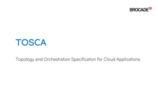 What is TOSCA NFV?
• Topology and Orchestration Specification for
Cloud Applications (TOSCA) comes from the
OASIS open sta...