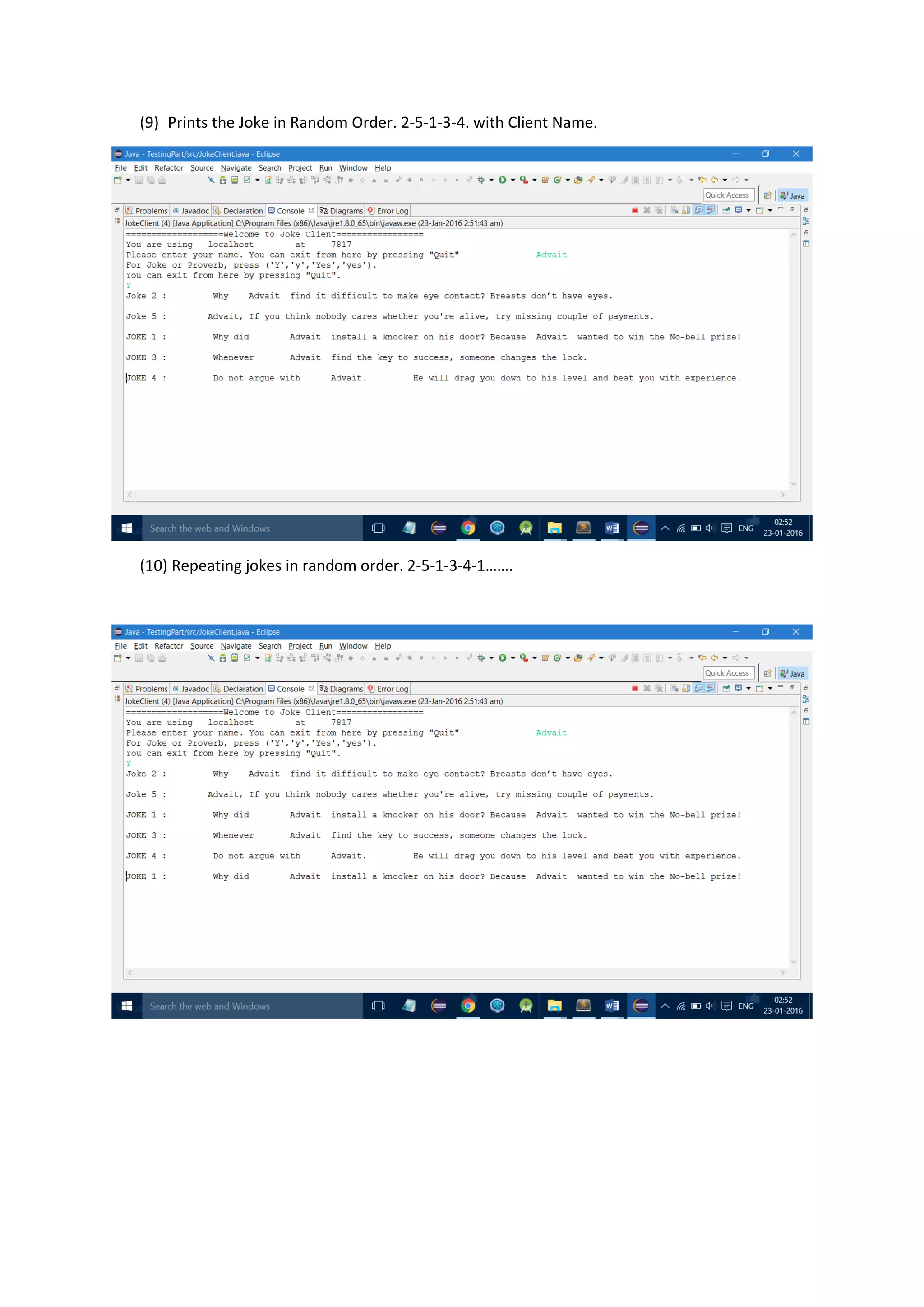 (9) Prints the Joke in Random Order. 2-5-1-3-4. with Client Name.
(10) Repeating jokes in random order. 2-5-1-3-4-1…….
 