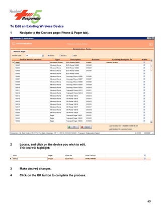 65
To Edit an Existing Wireless Device
1 Navigate to the Devices page (Phone & Pager tab).
2 Locate, and click on the device you wish to edit.
The line will highlight:
3 Make desired changes.
4 Click on the OK button to complete the process.
 