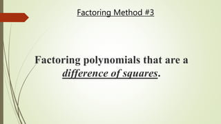Factoring Method #3
Factoring polynomials that are a
difference of squares.
 
