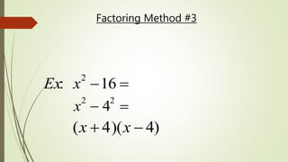 Ex: x2
16 
x2
 42

(x  4)(x  4)
Factoring Method #3
 