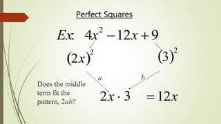 Ex: 4x2
12x  9
2x 
2
3 
2
Does the middle
term fit the
pattern, 2ab?
b
3
a
2x  12x
Perfect Squares
 