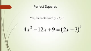 4x2
12x  9  2x  3 
2
Yes, the factors are (a - b)2 :
Perfect Squares
 