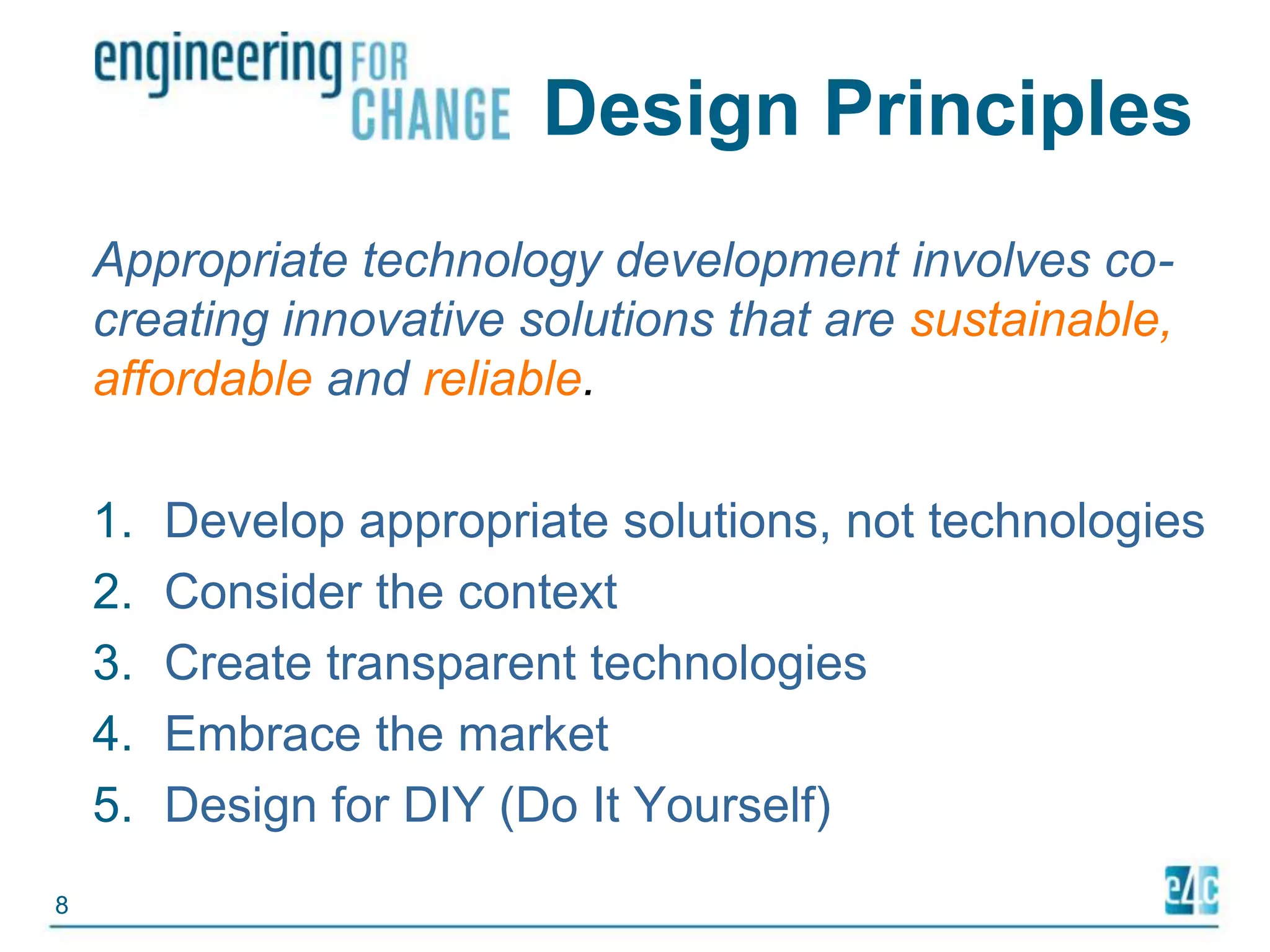Design PrinciplesAppropriate technology development involves co-creating innovative solutions that are sustainable, affordable andreliable.Develop appropriate solutions, not technologiesConsider the contextCreate transparent technologiesEmbrace the marketDesign for DIY (Do It Yourself)