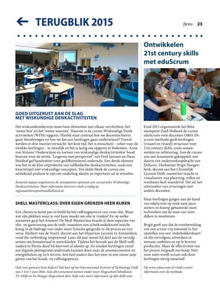 TERUGBLIK 2015➔ beta  23
Ontwikkelen
21st century skills
met eduScrum
Eind 2015 organiseerde het Bèta­
steunpunt Zuid-Holland de cursus
eduScrum voor docenten OO. De
scrum-methode geeft leerlingen
(visueel en ritueel) structuur voor
21st century skills, zoals samen­
werken en zelfsturing. Aan de cursus
was een lessenserie gekoppeld, met
daarin een onderzoeksopdracht van
Deltares. Deelnemer Brigit Hoogen­
berk, docent aan het Christelijk
Lyceum Delft, noemt het inzicht in
visualiseren van planning, rollen en
resultaten heel waardevol. Net als het
uitwisselen van ervaringen met
andere docenten.
Haar leerlingen gingen aan de hand
van eduScrum op zoek naar para­
meters en hierop gebaseerde meet­
technieken om de staat van veen­
dijken te monitoren.
Brigit geeft aan dat de voorbereiding
van een scrum vrij intensief is: het
opstellen van een ‘stakeholderskaart’
en die vervolgens uitwerken in
wensen, ambities en op te leveren
producten. Maar de effectiviteit van
het proces vergoedt een hoop. Niet
voor niets wordt scrum ook door
leerlingen stevig omarmd!
Op www.eduscrum.nl vindt u meer
informatie over de methode.
SHELL MASTERCLASS: OVER EIGEN GRENZEN HEEN KIJKEN
Een chemicus komt pas in beeld bij het raffinageproces van ruwe olie. Maar
wat zijn plekken waar je veel kans maakt om olie te vinden? En op welke
manieren ga je het winnen? De Shell Masterclass bracht al deze aspecten van
olie- en gaswinning aan de orde, waardoor een scheikundedocent inzicht
kreeg in de bijdrage van onder meer fysische geografie in dit proces en vice
versa. Herbert van de Voort, docent aan het Hyperion Lyceum in Amsterdam,
vond die verbreding inspirerend. Later dit jaar neemt hij deel aan de vervolg­
sessies om lesmateriaal te ontwikkelen. Tijdens het bezoek aan de Shell-raffi­
naderij in Pernis deed hij hiervoor al ideeën op. Zo zouden leerlingen vanaf
een digitale plattegrond onderzoek kunnen doen naar de atoomeconomie en
energiebalans op zo’n terrein. Iets heel anders dan het weer in een nieuw jasje
gieten van het kraak- en raffinageproces.
Ook over grenzen heen kijken? Dat kan op het International Festival of ­Technology Delft
van 1 t/m 3 juni 2016. Aan dit evenement nemen onder meer Hogeschool Inholland,
TU Delft en De Haagse Hogeschool deel. Kijk voor meer informatie op ifot-delft.com.
GOED UITGERUST AAN DE SLAG
MET WISKUNDIGE DENKACTIVITEITEN
Het wiskundeonderwijs moet twee elementen met elkaar vervlechten: het
‘weten hoe’ en het ‘weten waarom’. Daarom is de cursus Wiskundige Denk­
activiteiten (WDA) opgezet. Hierbij staat centraal hoe we docenten hierin
gaan thuisbrengen en hoe we het aan leerlingen gaan onderwijzen? Vooraf
werden er drie reacties verwacht: het kost tijd, het is misschien – zeker voor de
zwakke leerlingen – te moeilijk en het is lastig om opgaven te bedenken. Anne
van Streuns ‘Onderwijzen en toetsen van wiskundige denkactiviteiten’ bood
houvast voor de eerste. ‘Les­geven met perspectief’ van Fred Janssen en Hans
Hulshof gaf handvatten voor gedifferentieerd onderwijs. Een derde element
was het in de klas uitproberen van zelfbedachte denkactiviteiten, zoals een
kwartetspel met wiskundige concepten. Ten slotte bleek de cursus een
uitstekend podium te zijn om onderling ideeën en repertoire uit te wisselen.
Komend najaar organiseren de steunpunten opnieuw een cursusreeks Wiskundige
Denkactiviteiten. Meer informatie hierover vindt u tijdig op
­regionaalsteunpuntzuidholland.nl.
 