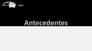 Casos




        Antecedentes
 