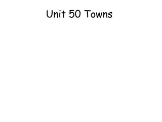 Unit 50 Towns
 