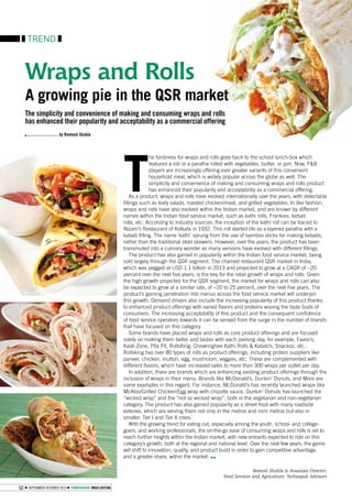 TREND
60 SEPTEMBER-OCTOBER 2014 FOODSERVICE INDIA EDITION
The simplicity and convenience of making and consuming wraps and rolls
has enhanced their popularity and acceptability as a commercial offering
by Reetesh Shukla
Wraps and Rolls
A growing pie in the QSR market
T
he fondness for wraps and rolls goes back to the school lunch-box which
featured a roti or a paratha rolled with vegetables, butter, or jam. Now, F&B
players are increasingly offering ever greater variants of this convenient
household meal, which is widely popular across the globe as well. The
simplicity and convenience of making and consuming wraps and rolls product
has enhanced their popularity and acceptability as a commercial offering.
As a product, wraps and rolls have evolved internationally over the years, with delectable
ﬁllings such as leafy salads, roasted chicken/meat, and grilled vegetables. In like fashion,
wraps and rolls have also evolved within the Indian market, and are known by different
names within the Indian food service market, such as kathi rolls, Frankies, kebab
rolls, etc. According to industry sources, the inception of the kathi roll can be traced to
Nizam’s Restaurant of Kolkata in 1932. This roll started life as a layered paratha with a
kabab ﬁlling. The name ‘kathi’ sprung from the use of bamboo sticks for making kebabs,
rather than the traditional steel skewers. However, over the years, the product has been
transmuted into a culinary wonder as many versions have evolved with different ﬁllings.
The product has also gained in popularity within the Indian food service market, being
sold largely through the QSR segment. The chained restaurant QSR market in India,
which was pegged at USD 1.1 billion in 2013 and projected to grow at a CAGR of ~20
percent over the next ﬁve years, is the key for the retail growth of wraps and rolls. Given
the high growth projected for the QSR segment, the market for wraps and rolls can also
be expected to grow at a similar rate, of ~20 to 25 percent, over the next ﬁve years. The
product’s gaining penetration into menus across the food service market will underpin
this growth. Demand drivers also include the increasing popularity of this product thanks
to enhanced product offerings with varied ﬂavors and proteins wooing the taste buds of
consumers. The increasing acceptability of this product and the consequent conﬁdence
of food service operators towards it can be sensed from the surge in the number of brands
that have focused on this category.
Some brands have placed wraps and rolls as core product offerings and are focused
solely on making them better and tastier with each passing day, for example, Faaso’s,
Kaati Zone, Pita Pit, RollsKing, Chowringhee Kathi Rolls & Kabab’s, Snackoz, etc..
Rollsking has over 80 types of rolls as product offerings, including protein suppliers like
paneer, chicken, mutton, egg, mushroom, veggies, etc. These are complemented with
different ﬂavors, which have increased sales to more than 300 wraps per outlet per day.
In addition, there are brands which are enhancing existing product offerings through the
inclusion of wraps in their menu. Brands like McDonald’s, Dunkin’ Donuts, and More are
some examples in this regard. For instance, McDonald’s has recently launched wraps like
McAloo/Grilled Chicken/Egg wrap with chipotle sauce. Dunkin’ Donuts has launched the
“wicked wrap” and the “not so wicked wrap”, both in the vegetarian and non-vegetarian
category. The product has also gained popularity as a street food with many roadside
eateries, which are serving them not only in the metros and mini metros but also in
smaller, Tier I and Tier II cities.
With the growing trend for eating out, especially among the youth, school- and college-
goers, and working professionals, the on-the-go ease of consuming wraps and rolls is set to
reach further heights within the Indian market, with new entrants expected to ride on this
category’s growth, both at the regional and national level. Over the next few years, the game
will shift to innovation, quality, and product build in order to gain competitive advantage,
and a greater share, within the market. ••
Reetesh Shukla is Associate Director,
Food Services and Agriculture, Technopak Advisors
 